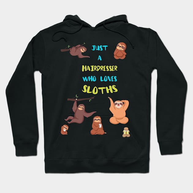 Just a Hairdresser  Who Loves Sloths Hoodie by divawaddle